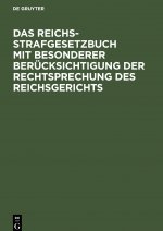 Reichs-Strafgesetzbuch mit besonderer Berucksichtigung der Rechtsprechung des Reichsgerichts