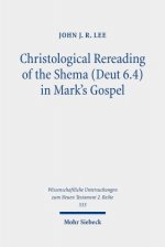 Christological Rereading of the Shema (Deut 6.4) in Mark's Gospel