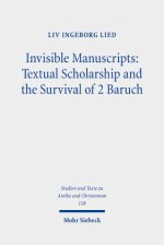 Invisible Manuscripts: Textual Scholarship and the Survival of 2 Baruch