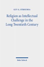 Religion as Intellectual Challenge in the Long Twentieth Century
