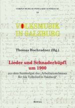 Volksmusik in Salzburg: Lieder Und Schnaderhupfl Um 1900: Aus Dem Sammelgut Des 'arbeitsausschusses Fur Das Volkslied in Salzburg' / Hrsg. Im