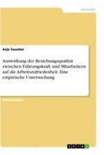 Auswirkung der Beziehungsqualität zwischen Führungskraft und Mitarbeitern auf die Arbeitszufriedenheit. Eine empirische Untersuchung