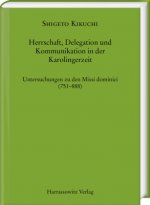 Herrschaft, Delegation Und Kommunikation in Der Karolingerzeit: Untersuchungen Zu Den Missi Dominici (751-888)