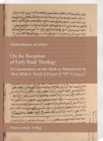 On the Reception of Early Ibadi Theology: A Commentary on the 'Book on Monotheism' by 'Abd Allah B. Yazid Al-Fazari (2nd/8th Century)