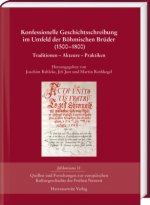 Konfessionelle Geschichtsschreibung Im Umfeld Der Bohmischen Bruder (1500-1800): Traditionen - Akteure - Praktiken