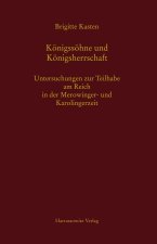 Konigssohne Und Konigsherrschaft: Untersuchungen Zur Teilhabe Am Reich in Der Merowinger- Und Karolingerzeit