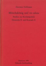 Monchskonig Und Rex Idiota: Studien Zur Kirchenpolitik Heinrichs II. Und Konrads II.