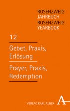 Rosenzweig Jahrbuch / Rosenzweig Yearbook: Gebet, Praxis, Erlosung / Prayer, Praxis, Redemption