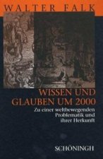 Wissen Und Glauben Um 2000: Zu Einer Weltbewegenden Problematik Und Ihrer Herkunft