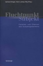 Fluchtpunkt Subjekt: Facetten Und Chancen Des Subjektgedankens