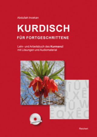 Kurdisch Fur Fortgeschrittene: Lehr- Und Arbeitsbuch Des Kurmanci Mit Losungen Und Audiomaterial