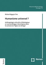 Humanisme Universel ?: Anthropologie Culturelle Et Theologique En Vue Du Dialogue Interreligieux Dans Le Contexte de l'Eglise Du Senegal