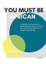 You Must Be African!: A Heuristic Deconstruction of Black Identity Production Through the Use of African Elements in African American Film