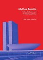 Mythos Brasilia: Fortschrittsdiskurs Und Architekturspektakel