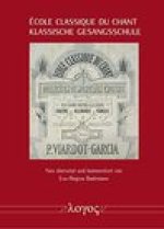 'Ecole Classique Du Chant - Klassische Gesangsschule: Neu Ubersetzt Und Kommentiert Unter Berucksichtigung Biographischer Daten
