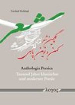Anthologia Persica: Tausend Jahre Klassischer Und Moderner Poesie