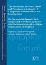 The Normativity of Formal Orders and Procedures in Antiquity / Die Normativitat Formaler Ordnungen Und Prozeduren in Der Antike: A Comparison of Mathe