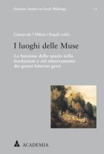 I Luoghi Delle Muse: La Funzione Dello Spazio Nella Fondazione E Nel Rinnovamento Dei Generi Letterari Greci