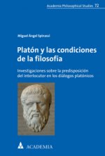 Platon Y Las Condiciones de la Filosofia: Investigaciones Sobre La Predisposicion del Interlocutor En Los Dialogos Platonicos