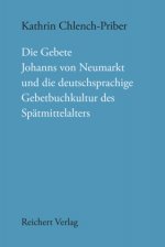 Die Gebete Johanns Von Neumarkt Und Die Deutschsprachige Gebetbuchkultur Des Spatmittelalters