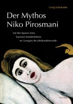 Der Mythos Niko Pirosmani: Auf Den Spuren Eines Kuriosen Kunstlerlebens Im Georgien Der Jahrhundertwende. Ubersetzt Aus Dem Georgischen Von Heinz