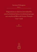 Negociations Et Relations Interculturelles Entre La Chretiente Latine Et La Chretiente Grecque Aux Conciles de Bale Et de Ferrare-Florence (1431-1439)