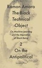 The Black Technical Object: On Machine Learning and the Aspiration of Black Being