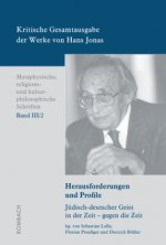 Kritische Gesamtausgabe Der Werke Von Hans Jonas - Metaphysische, Religions- Und Kulturphilosophische Schriften, Bd. III/2: Herausforderungen Und Prof
