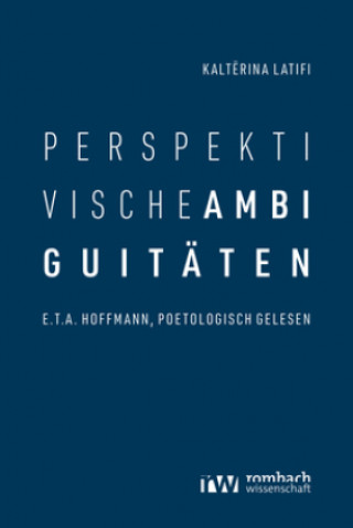 Perspektivische Ambiguitaten: E.T.A. Hoffmann, Poetologisch Gelesen