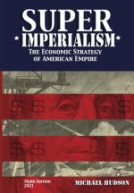 Super Imperialism. The Economic Strategy of American Empire. Third Edition