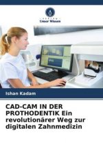 CAD-CAM IN DER PROTHODENTIK Ein revolutionärer Weg zur digitalen Zahnmedizin