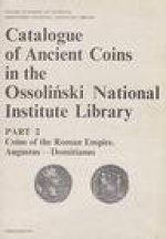Catalogue of Ancient Coins in the Ossolinski National Institute Library. Part 2: Coins of the Roman Empire, Augustus - Domitianus