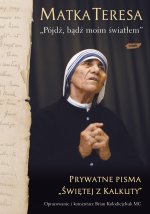 Pójdź, bądź moim światłem. Prywatne pisma „Świętej z Kalkuty” wyd. 2021