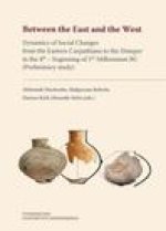 Between the East and the West: Dynamics of Social Changes from the Eastern Carpathians to the Dnieper in the 4th - Beginning of 3rd Millennium BC (Pr