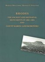 Rhodes: The Ancient and Mediaeval Monuments in 1882-1884 and Count Karol Lanckoronski