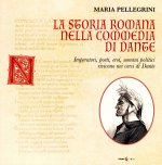 storia romana nella Commedia di Dante. Imperatori, poeti, eroi, uomini politici rivivono nei versi di Dante