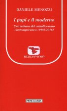 papi e il moderno. Una lettura del cattolicesimo contemporaneo (1903-2016)
