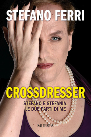 Crossdresser. Stefano e Stefania, le due parti di me (Stefano Ferri)(Brožovaná)