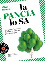 pancia lo sa. Interpretare i messaggi di stomaco e intestino per vivere meglio