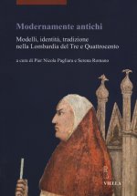 Modernamente Antichi: Modelli, Identita, Tradizione Nella Lombardia del Tre E Quattrocento