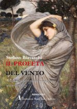 profeta del vento. I segreti dell'anima tra poesia e contemplazione nel silenzio dell'alba