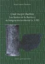 Unde Incipit Baetica: Los Limites de la Baetica Y Su Integracion Territorial (S. I-III)