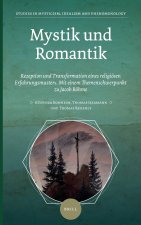Mystik Und Romantik: Rezeption Und Transformation Eines Religiösen Erfahrungsmusters. Mit Einem Themenschwerpunkt Zu Jacob Böhme