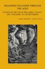 Imagining Paganism Through the Ages: Studies on the Use of the Labels 'Pagan' and 'Paganism' in Controversies