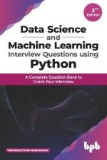 Data Science and Machine Learning Interview Questions Using Python: A Complete Question Bank to Crack Your Interview (English Edition)