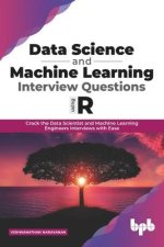 Data Science and Machine Learning Interview Questions Using R: Crack the Data Scientist and Machine Learning Engineers Interviews with Ease (English E