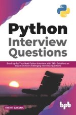 Python Interview Questions: Brush up for your next Python interview with 240+ solutions on most common challenging interview questions (English Ed