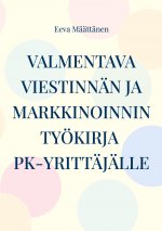 Viestinnan ja markkinoinnin tyoekirja pk-yrittajalle