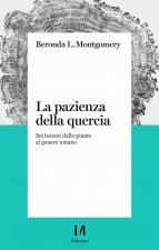 pazienza della quercia. Sei lezioni dalle piante al genere umano