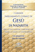 grandi insegnamenti cosmici di Gesù di Nazareth dati ai Suoi apostoli e discepoli che erano in grado di comprenderli. Con spiegazioni date da Gabriele
